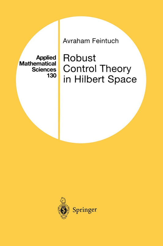 Robust Control Theory in Hilbert Space (Applied Mathematical Sciences, 130)